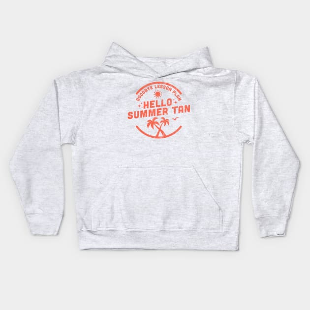 Goodbye Lesson Plan Hello Sun Tan Kids Hoodie by OrangeMonkeyArt